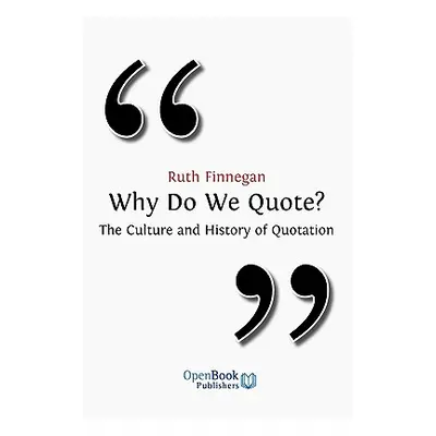 "Why Do We Quote? the Culture and History of Quotation." - "" ("Finneghan Ruth")