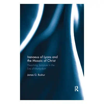 "Irenaeus of Lyons and the Mosaic of Christ: Preaching Scripture in the Era of Martyrdom" - "" (