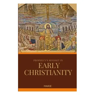 "Prophecy's Mindset in Early Christianity" - "" ("Marie")