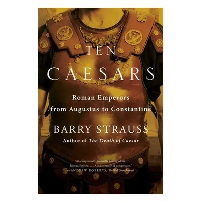 "Ten Caesars: Roman Emperors from Augustus to Constantine" - "" ("Strauss Barry")