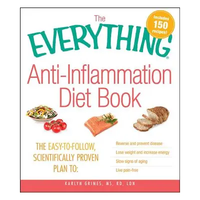 "The Everything Anti-Inflammation Diet Book: The Easy-To-Follow, Scientifically-Proven Plan to R