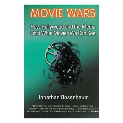 "Movie Wars: How Hollywood and the Media Limit What Movies We Can See" - "" ("Rosenbaum Jonathan