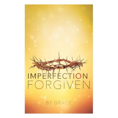 "Imperfection Forgiven" - "" ("Grace")