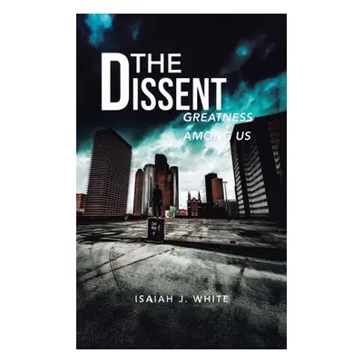 "The Dissent: Greatness among Us" - "" ("White Isaiah J.")