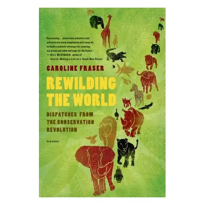 "Rewilding the World: Dispatches from the Conservation Revolution" - "" ("Fraser Caroline")