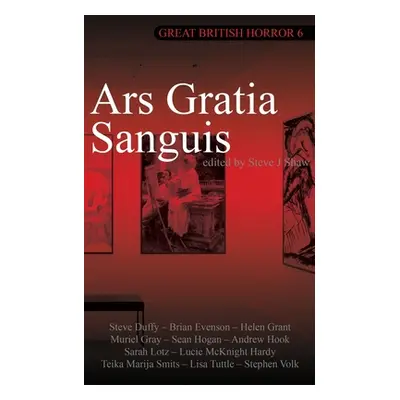 "Great British Horror 6: Ars Gratia Sanguis" - "" ("Shaw Steve")