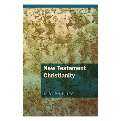 "New Testament Christianity" - "" ("Phillips J. B.")