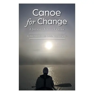 "Canoe for Change: A Journey Across Canada" - "" ("Green Glenn")