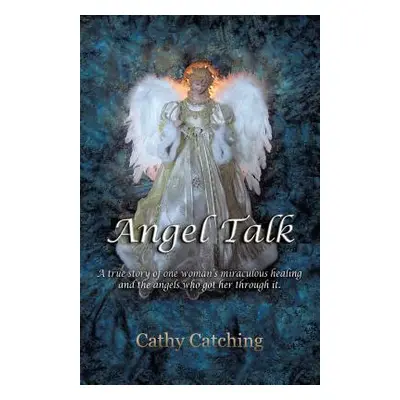 "Angel Talk: A True Story of One Woman's Miraculous Healing and the Angels Who Got Her Through I