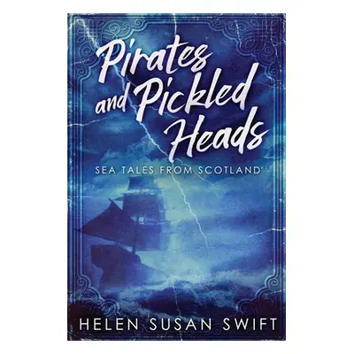 "Pirates And Pickled Heads: Sea Tales From Scotland" - "" ("Swift Helen Susan")