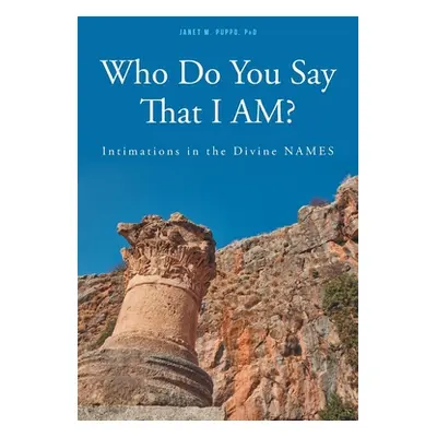 "Who Do You Say That I AM?: Intimations in the Divine NAMES" - "" ("Puppo Janet M.")