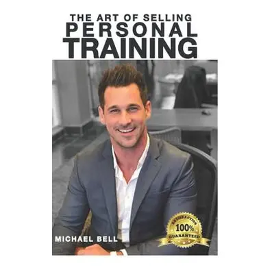 "The Art of Selling Personal Training" - "" ("Bell Mike")