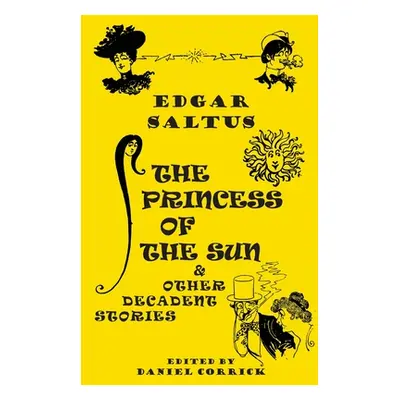 "The Princess of the Sun and Other Decadent Stories" - "" ("Saltus Edgar")