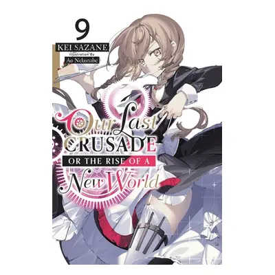 "Our Last Crusade or the Rise of a New World, Vol. 9 (Light Novel)" - "" ("Sazane Kei")