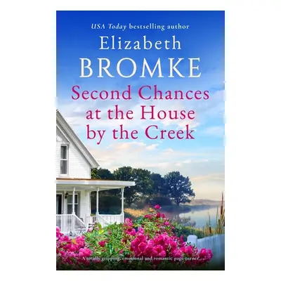 "Second Chances at the House by the Creek: A totally gripping, emotional and romantic page-turne