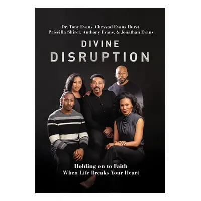 "Divine Disruption: Holding on to Faith When Life Breaks Your Heart" - "" ("Evans Tony")