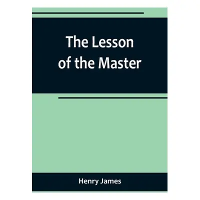 "The Lesson of the Master" - "" ("James Henry")