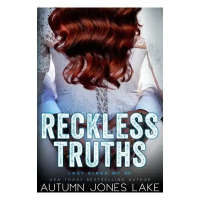 "Reckless Truths (Lost Kings MC #21)" - "" ("Lake Autumn Jones")