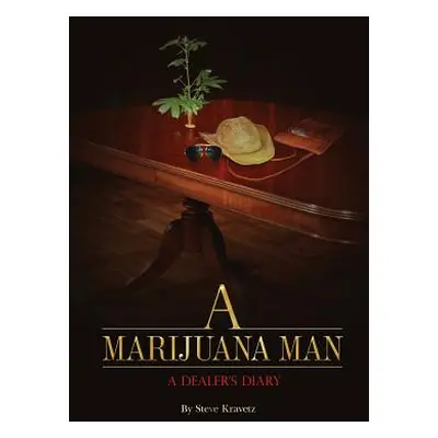 "A Marijuana Man a Dealer's Diary" - "" ("Kravetz Steve")