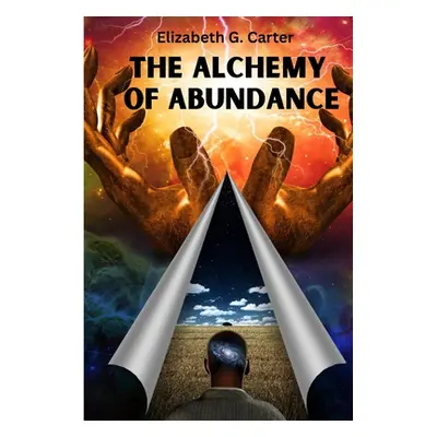 "The Alchemy of Abundance: The Secret Key to Manifesting The Law of Attraction" - "" ("Elizabeth