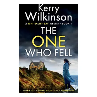 "The One Who Fell: A completely gripping mystery and suspense novel" - "" ("Wilkinson Kerry")