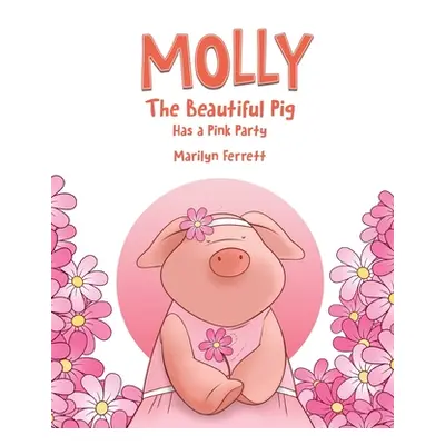 "Molly The Beautiful Pig Has a Pink Party" - "" ("Ferrett Marilyn")