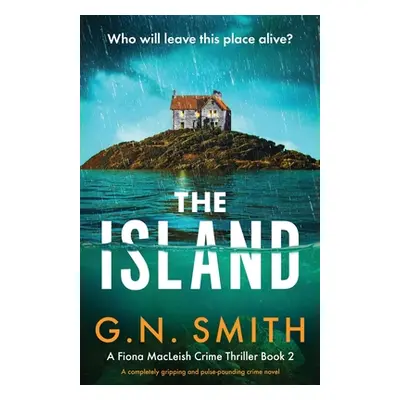 "The Island: A completely gripping and pulse-pounding crime novel" - "" ("Smith G. N.")