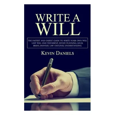 "Write a Will: The Fastest and Easiest Guide to Write Your Own Will