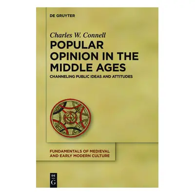 "Popular Opinion in the Middle Ages: Channeling Public Ideas and Attitudes" - "" ("Connell Charl