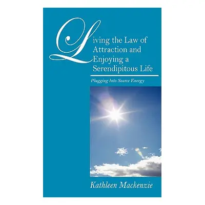 "Living the Law of Attraction and Enjoying a Serendipitous Life: Plugging Into Source Energy" - 