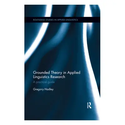 "Grounded Theory in Applied Linguistics Research: A practical guide" - "" ("Hadley Gregory")