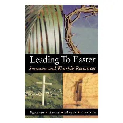 "Leading to Easter: Sermons and Worship Resources" - "" ("Purdum Stan")