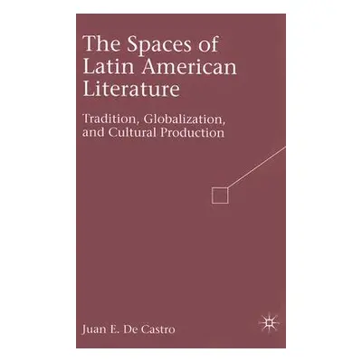 "The Spaces of Latin American Literature: Tradition, Globalization, and Cultural Production" - "