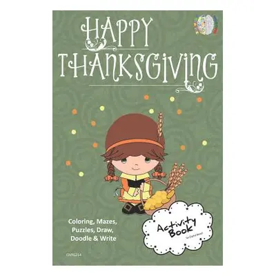 "Happy Thanksgiving Activity Book Coloring, Mazes, Puzzles, Draw, Doodle and Write: Creative Nog