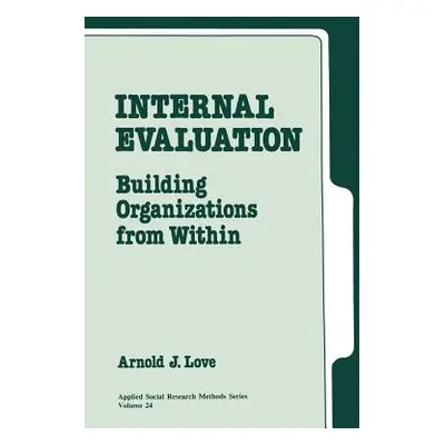 "Internal Evaluation: Building Organizations from Within" - "" ("Love Arnold J.")