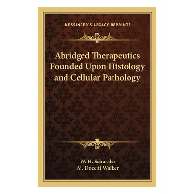 "Abridged Therapeutics Founded Upon Histology and Cellular Pathology" - "" ("Schussler W. H.")