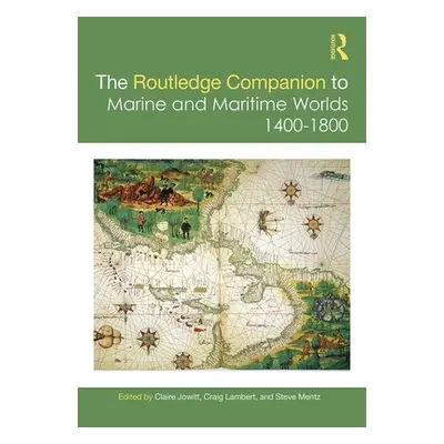 "The Routledge Companion to Marine and Maritime Worlds 1400-1800" - "" ("Jowitt Claire")