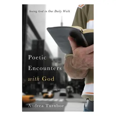 "Poetic Encounters with God" - "" ("Turnboe Andrea")