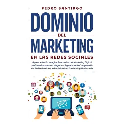 "Dominio del Marketing en las Redes Sociales: Aprende las Estrategias Avanzadas del Marketing Di