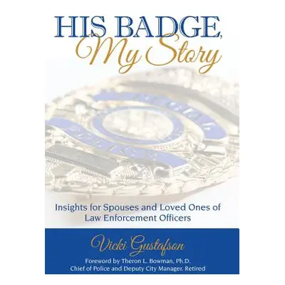 "His Badge, My Story: Insights for Spouses and Loved Ones of Law Enforcement Officers" - "" ("Gu