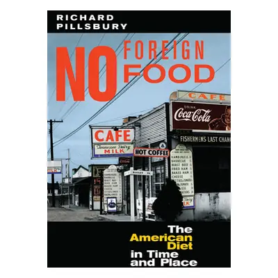 "No Foreign Food: The American Diet In Time And Place" - "" ("Pillsbury Richard")