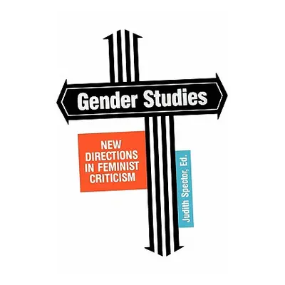 "Gender Studies: New Directions in Feminist Criticism" - "" ("Spector Judith A.")