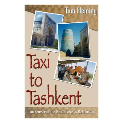 "Taxi to Tashkent: Two Years with the Peace Corps in Uzbekistan" - "" ("Fleming Tom")