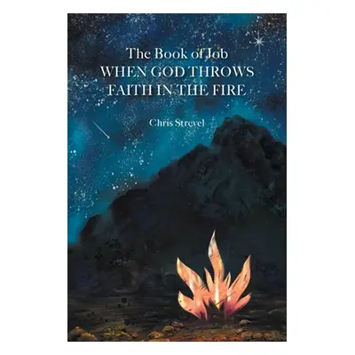 "The Book of Job When God Throws Faith in the Fire" - "" ("Strevel Chris")