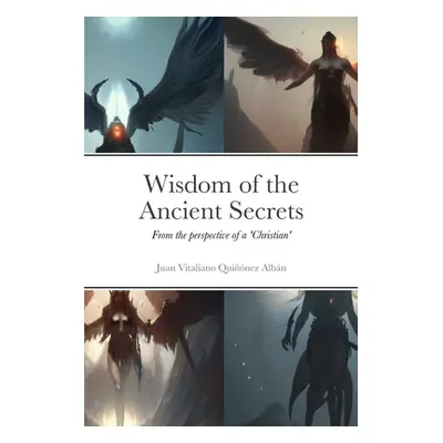 "Wisdom of the Ancient Secrets: From the perspective of a 'Christian'" - "" ("Quinez Albn Juan V