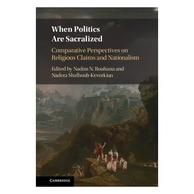 "When Politics Are Sacralized: Comparative Perspectives on Religious Claims and Nationalism" - "