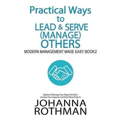 "Practical Ways to Lead & Serve (Manage) Others: Modern Management Made Easy, Book 2" - "" ("Rot