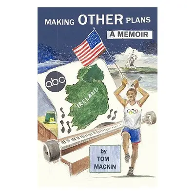 "Making Other Plans: A Memoir" - "" ("Mackin Tom")