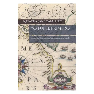 "Yo fui el primero: La increble historia real de la primera vuelta al mundo" - "" ("Sanz Caballe