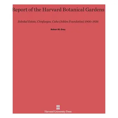 "Report of the Harvard Botanical Gardens: Soledad Estate, Cienfuegos, Cuba (Atkins Foundation) 1